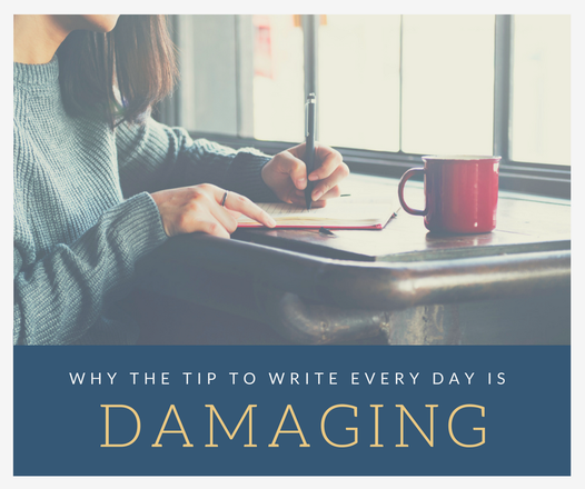 Graphic for the Why the Tip to Write Every day is Damaging Blog. It features a photo of a woman sitting down at a table, writing in a notebook with a red coffee mug.